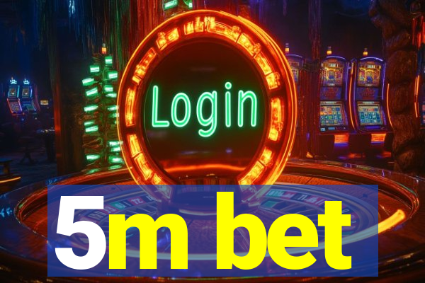 5m bet
